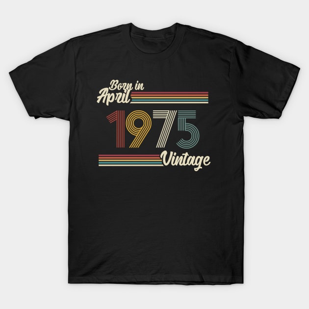Vintage Born in April 1975 T-Shirt by Jokowow